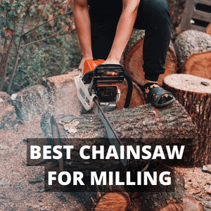 BEST CHAINSAW FOR MILLING