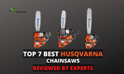 Top 7 Best Husqvarna Chainsaw Reviews 2022
