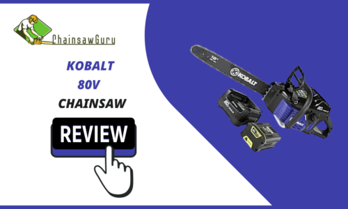 Kobalt 80V Chainsaw Review [2022] – 18-Inch Battery Operated Chainsaw