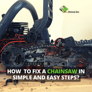 how to fix a chainsaw in simple and easy steps
