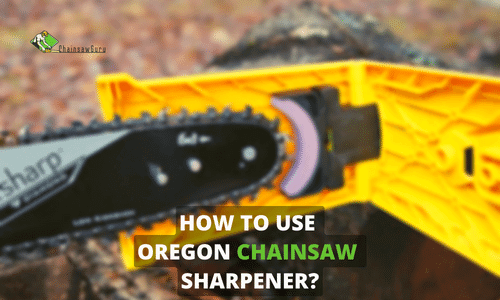 How to Use an Oregon Chainsaw Sharpener in 2022? A Guide