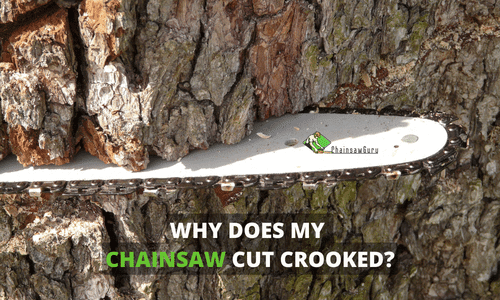 Why Does My Chainsaw Cut Crooked? Reasons and Solutions