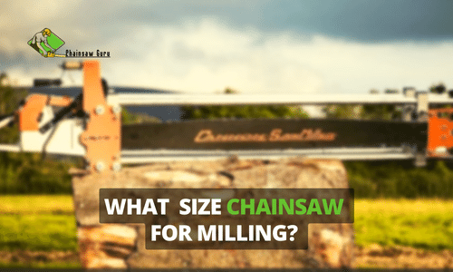 What Size Chainsaw for Milling in 2022? Make Right Choice!