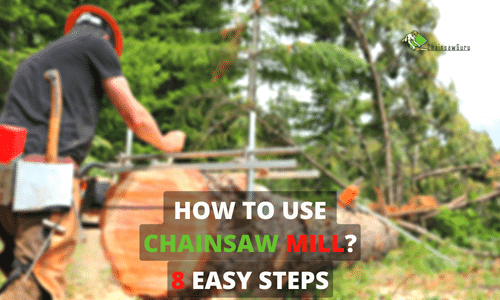 How to Use a Chainsaw Mill [2022] in 8 Easy Steps?