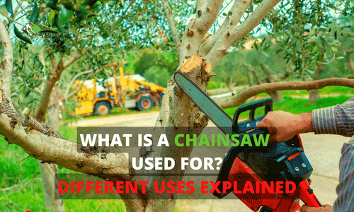 What is a Chainsaw Used for in 2022? Different USES Explained