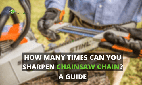How Many Times Can You Sharpen a Chainsaw Chain in 2022?