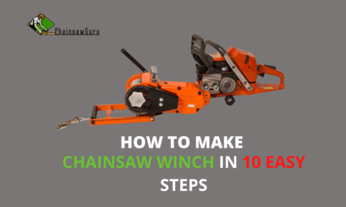 How To Make A Chainsaw Winch in 10 Easy Steps [2022]