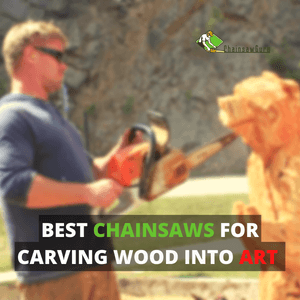 best chainsaws for carving wood into art