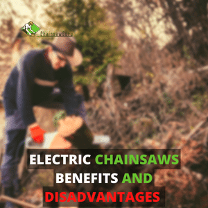 electric chainsaws benefits and disadvantages
