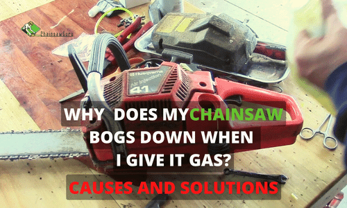 why does my chainsaw bogs down when I give it gas