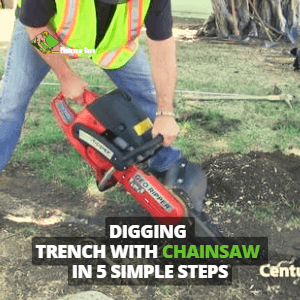 digging trench with a chainsaw in 5 simple steps