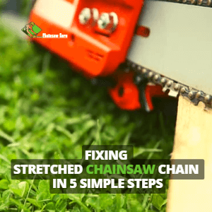 fixing stretched chainsaw chain in 5 simple steps