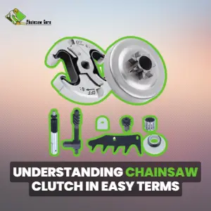 understanding chainsaw clutch in easy terms