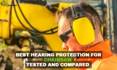 Top 9 Best Hearing Protection for Chainsaw Tested in 2023