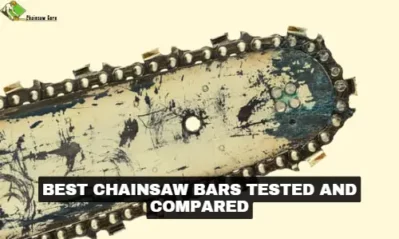 Top 10 Best Chainsaw Bars Tested – [Different Sizes]