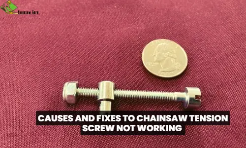 causes and fixes to chainsaw screw not working