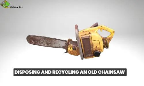 disposing and recycling an old chainsaw
