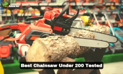Top 7 Best Chainsaw Under 200 Tested and Compared for 2023