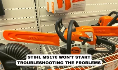 Stihl MS170 Won’t Start – [Quick Fixes with Troubleshooting]