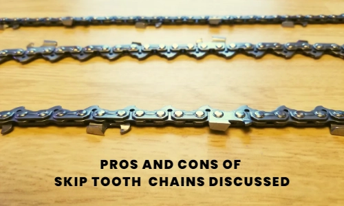 pros and cons of skip tooth chainsaw chain