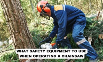 What Safety Equipment to Wear When Operating a Chainsaw?