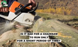 is it bad for a chainsaw to run only for a short period of time