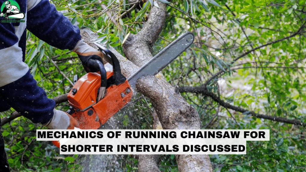 mechanics of running chainsaw for shorter intervals