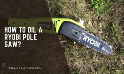 How to Oil a Ryobi Pole Saw Properly?