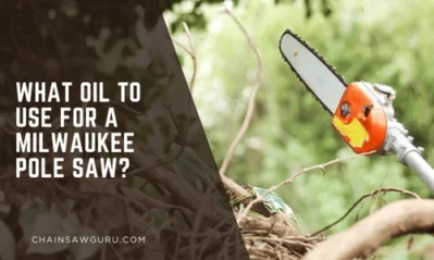 What Oil to Use for a Milwaukee Pole Saw?