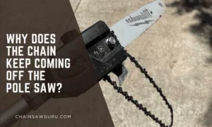 Why Does the Chain Keep Coming Off the Pole Saw