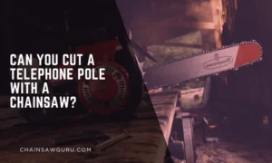 Can You Cut a Telephone Pole with a Chainsaw