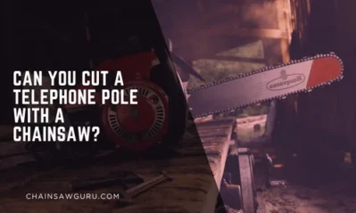 Can You Cut a Telephone Pole with a Chainsaw?