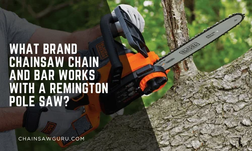 What Brand Chainsaw Chain and Bar Works with a Remington Pole Saw