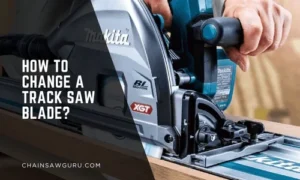 how to change a track saw blade