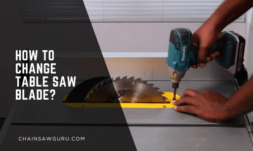 How to Change a Table Saw Blade? | Step-by-Step Guide