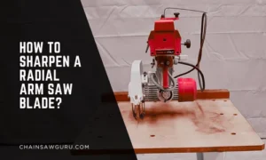 how to sharpen a radial arm saw blade