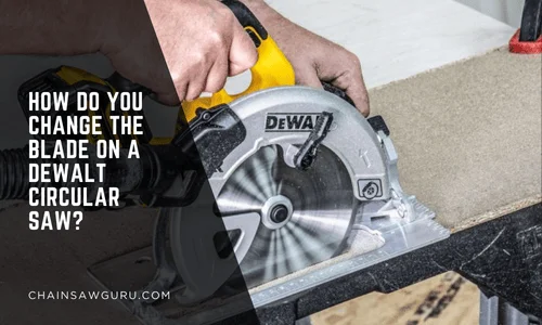 How Do You Change the Blade on a Dewalt Circular Saw